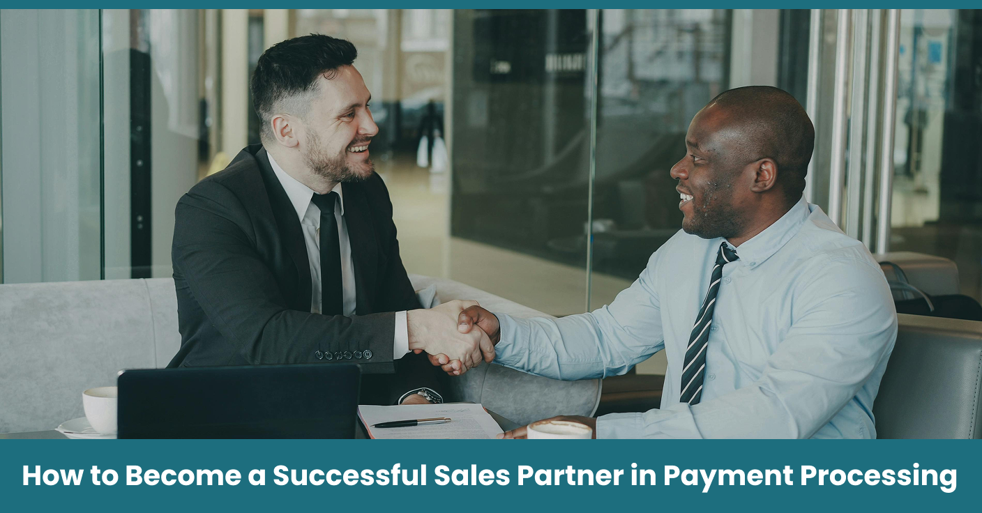 How to Become a Successful Sales Partner in Payment Processing